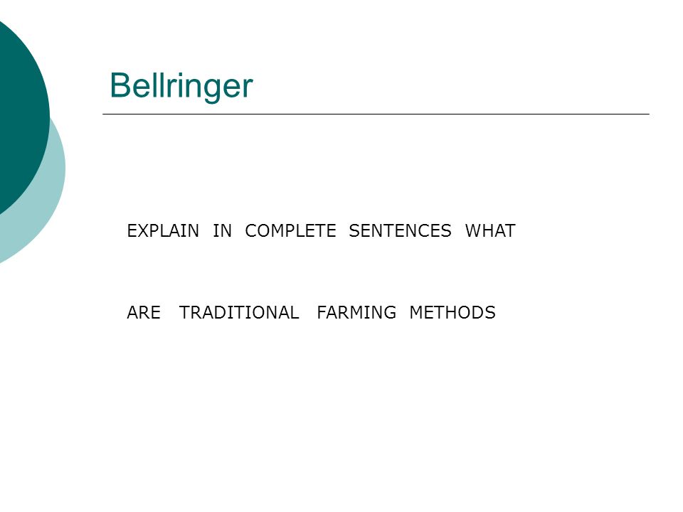 Bellringer EXPLAIN IN COMPLETE SENTENCES WHAT ARE TRADITIONAL FARMING METHODS