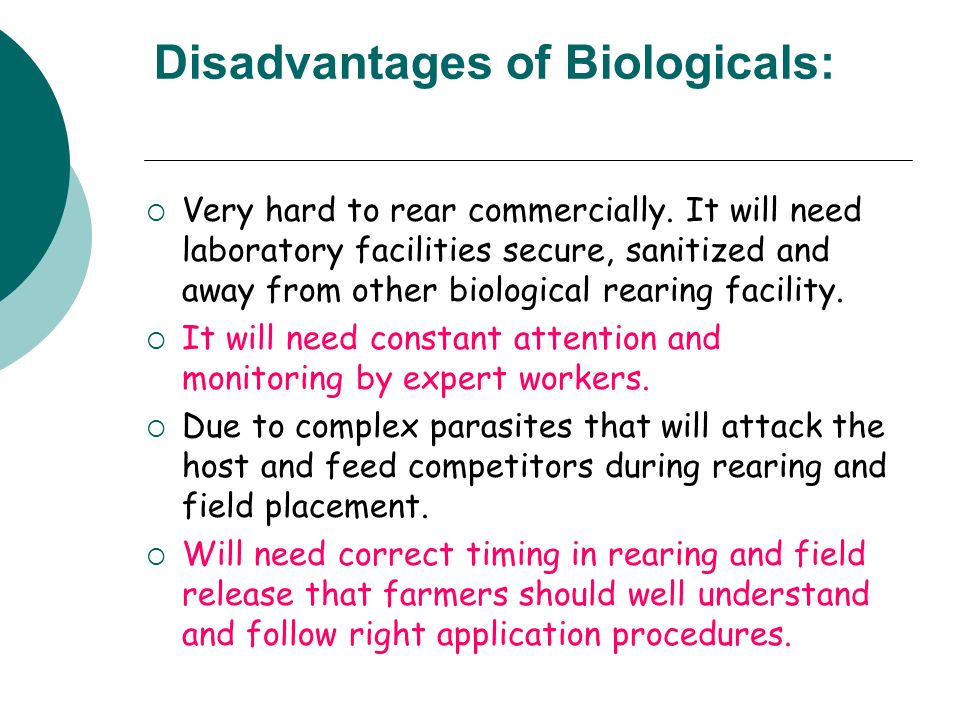 Disadvantages of Biologicals:  Very hard to rear commercially.