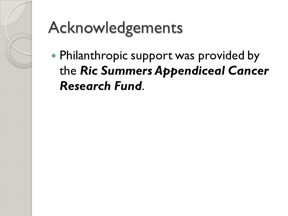 Acknowledgements Philanthropic support was provided by the Ric Summers Appendiceal Cancer Research Fund.