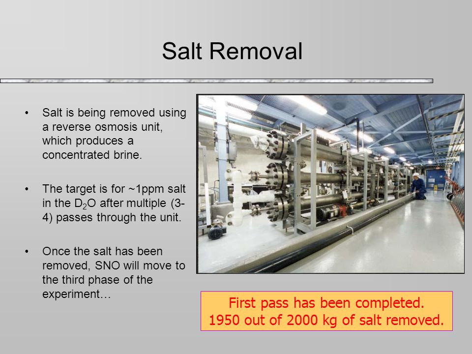 Salt Removal Salt is being removed using a reverse osmosis unit, which produces a concentrated brine.
