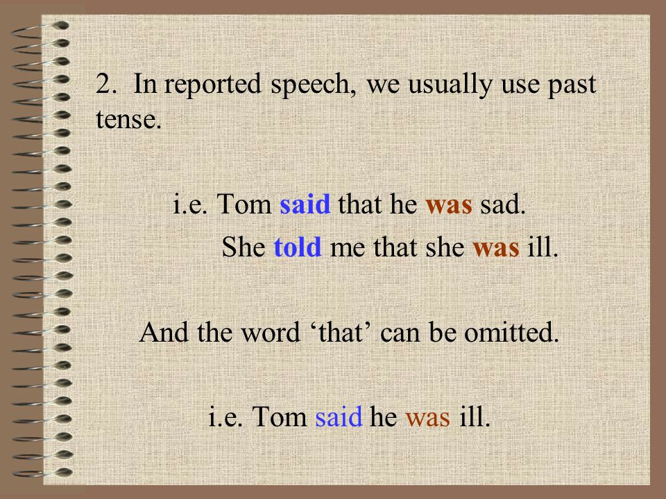 Reported Speech 1. When we want to tell others what somebody said, we could use reported speech.