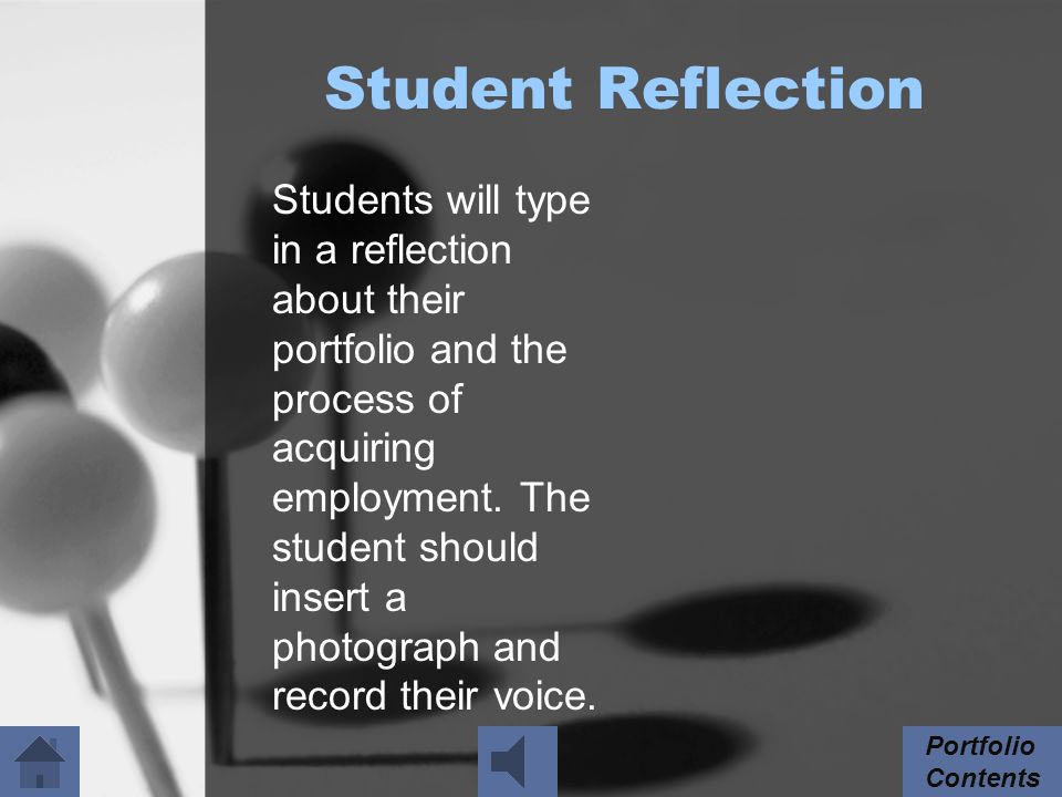 Student Reflection Students will type in a reflection about their portfolio and the process of acquiring employment.