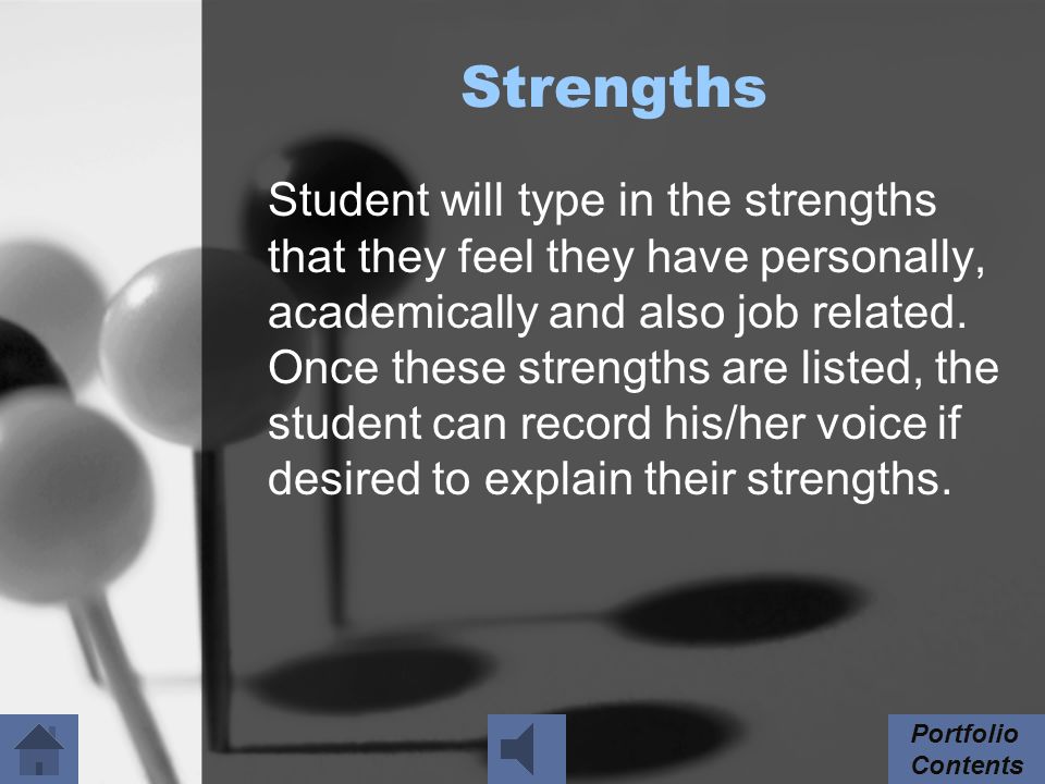 Strengths Student will type in the strengths that they feel they have personally, academically and also job related.
