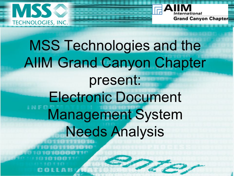 MSS Technologies and the AIIM Grand Canyon Chapter present: Electronic Document Management System Needs Analysis