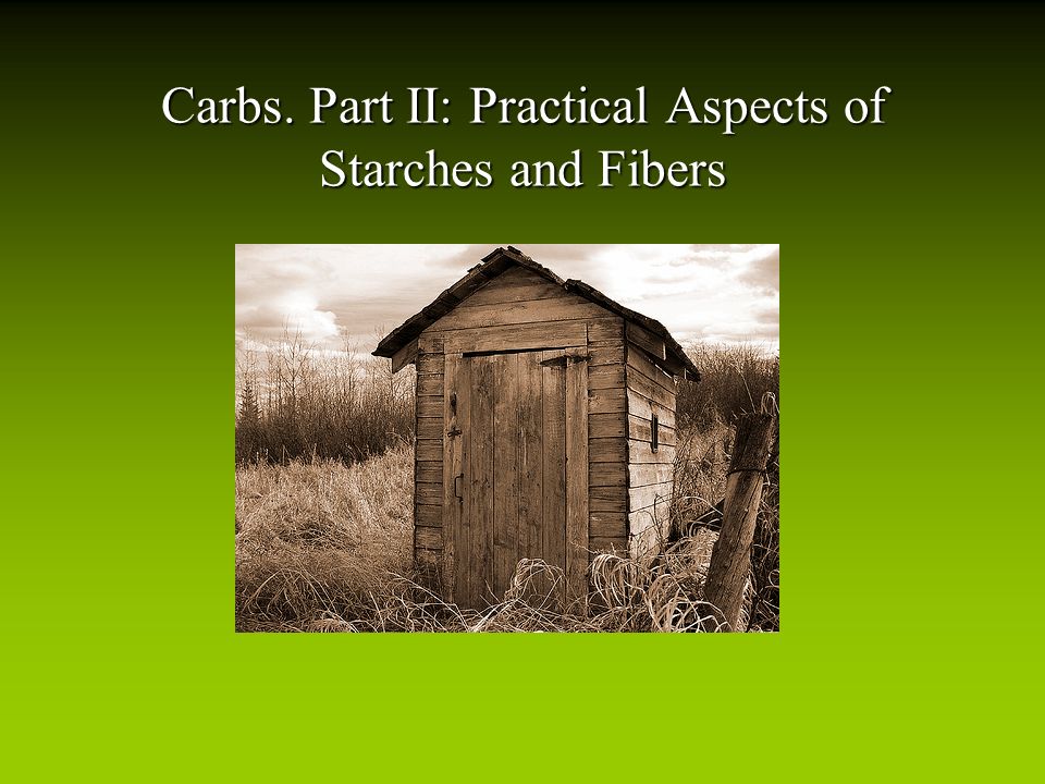 Carbs. Part II: Practical Aspects of Starches and Fibers
