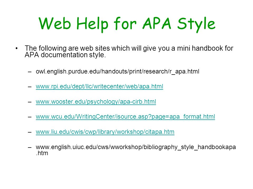 Web Help for APA Style The following are web sites which will give you a mini handbook for APA documentation style.