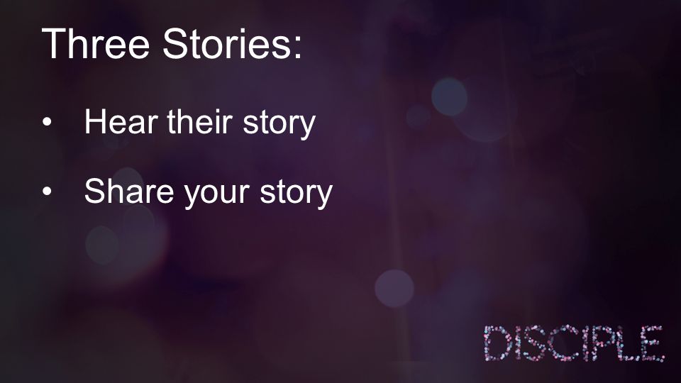 Three Stories: Hear their story Share your story