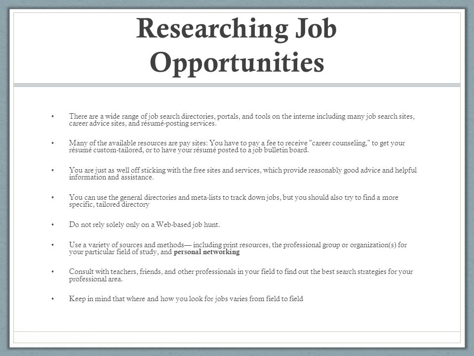 Researching Job Opportunities There are a wide range of job search directories, portals, and tools on the interne including many job search sites, career advice sites, and résumé-posting services.