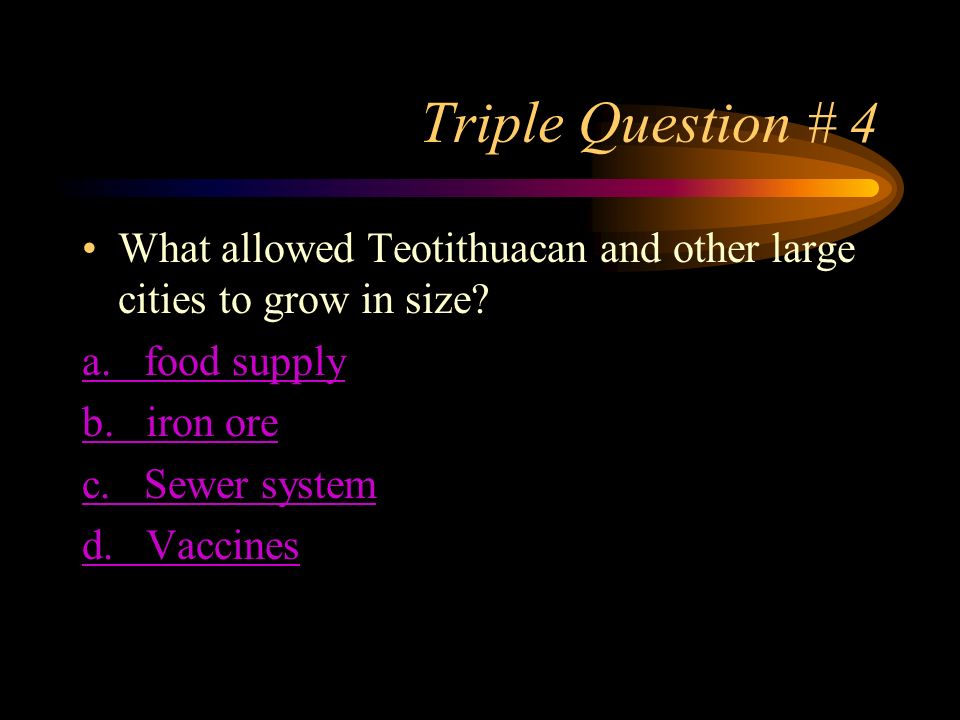 Triple Question # 4 What allowed Teotithuacan and other large cities to grow in size.