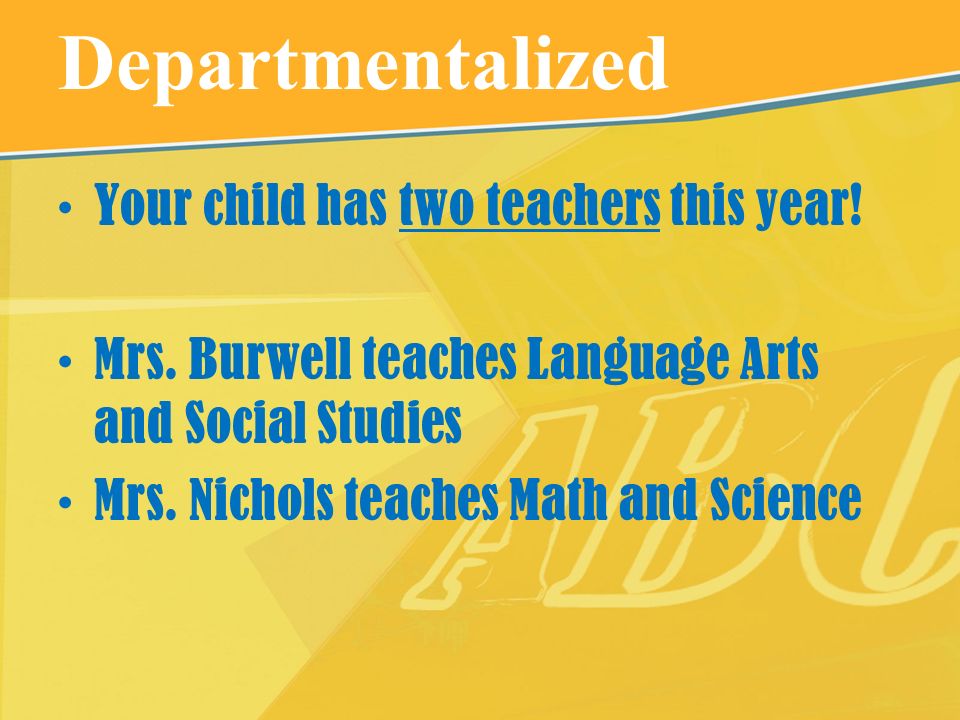 Departmentalized Your child has two teachers this year.