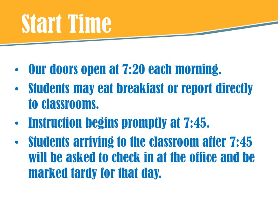 Start Time Our doors open at 7:20 each morning.