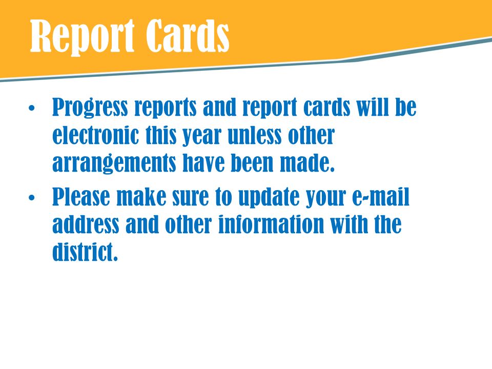 Report Cards Progress reports and report cards will be electronic this year unless other arrangements have been made.