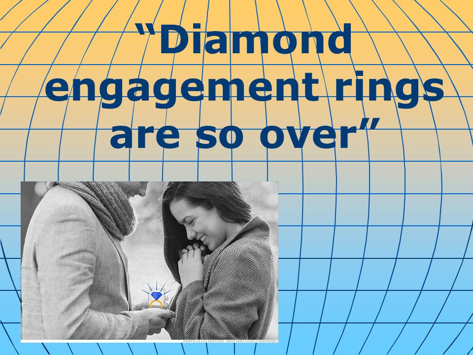 Diamond engagement rings are so over