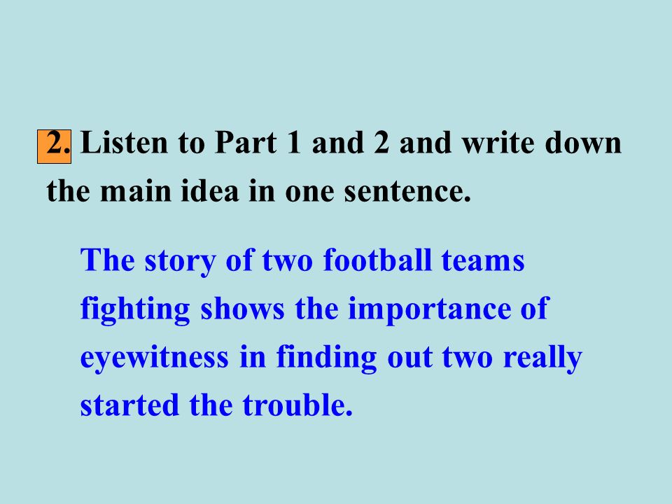 2. Listen to Part 1 and 2 and write down the main idea in one sentence.