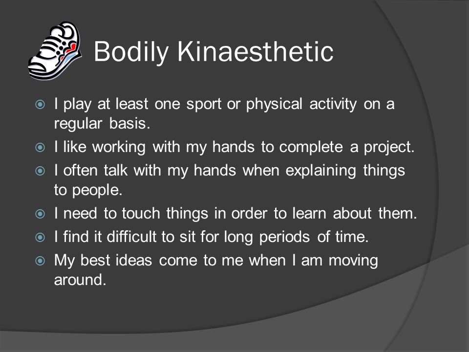 Bodily Kinaesthetic  I play at least one sport or physical activity on a regular basis.