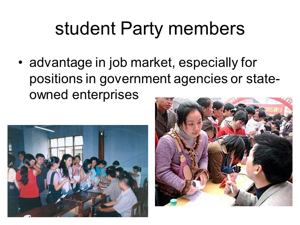 student Party members advantage in job market, especially for positions in government agencies or state- owned enterprises