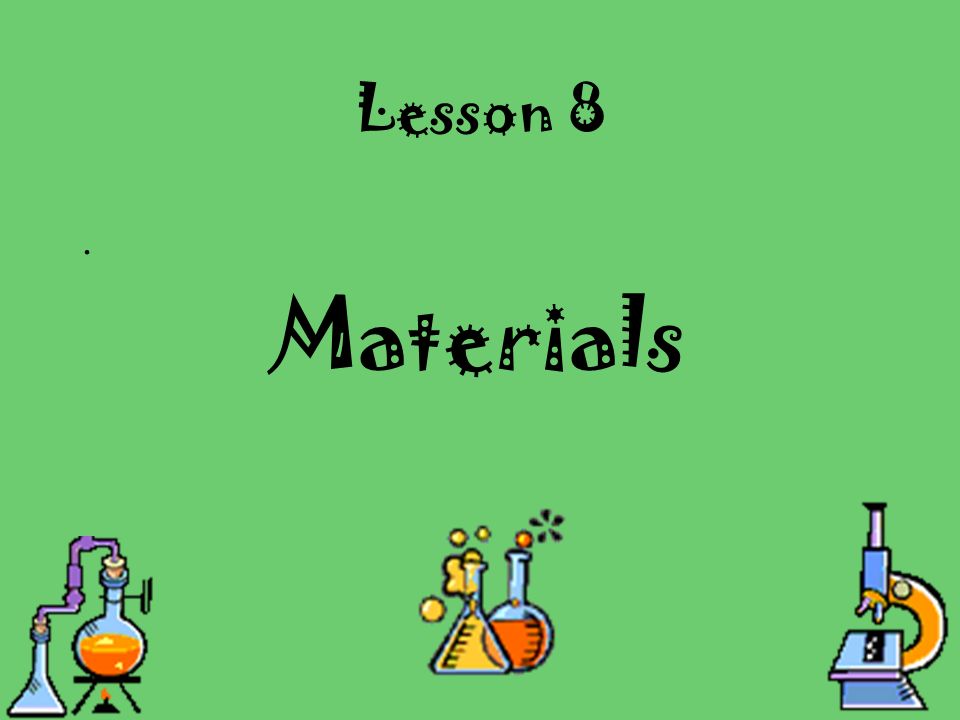 Lesson 8. Materials