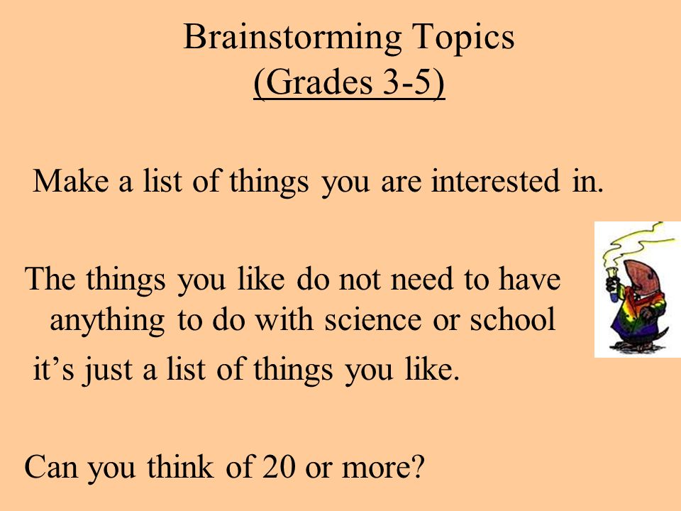 Brainstorming Topics (Grades 3-5) Make a list of things you are interested in.