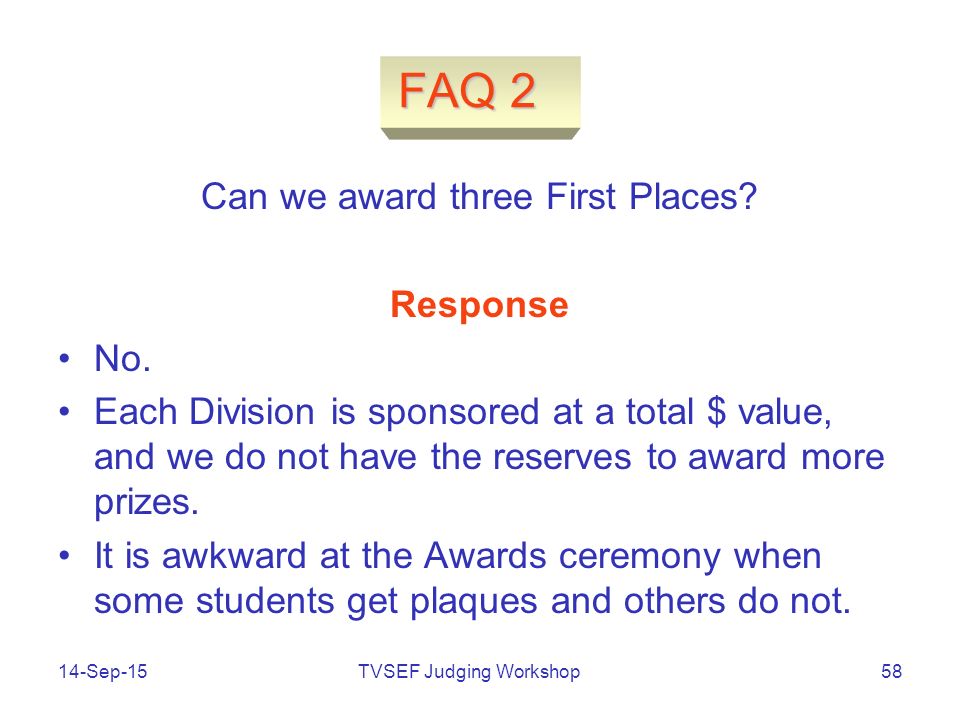 TVSEF Judging Workshop14-Sep-1558 FAQ 2 Can we award three First Places.