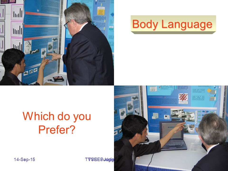 TVSEF Judging Workshop14-Sep-15TVSEF Judges Orientaion70 Which do you Prefer Body Language