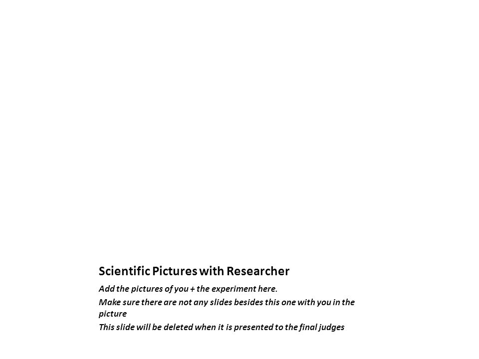 Scientific Pictures with Researcher Add the pictures of you + the experiment here.