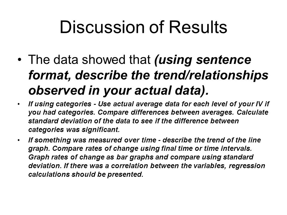 Discussion of Results The data showed that (using sentence format, describe the trend/relationships observed in your actual data).