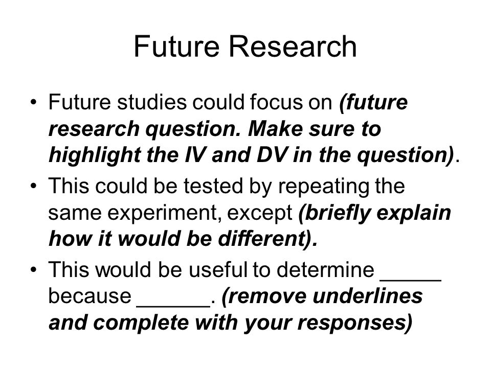 Future Research Future studies could focus on (future research question.