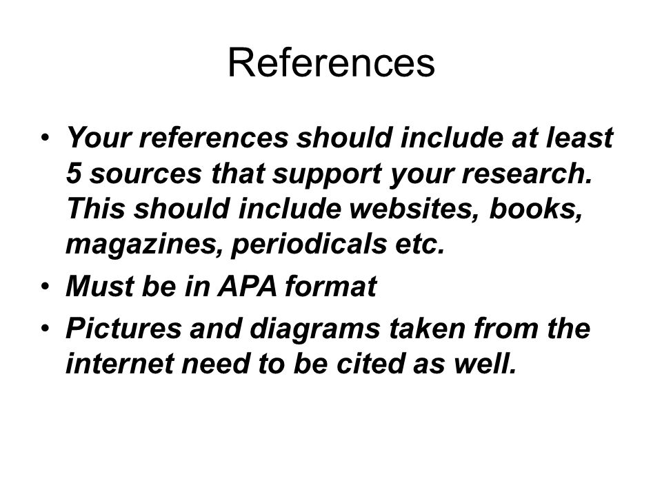 References Your references should include at least 5 sources that support your research.