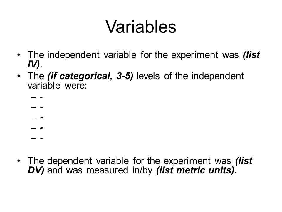 Variables The independent variable for the experiment was (list IV).