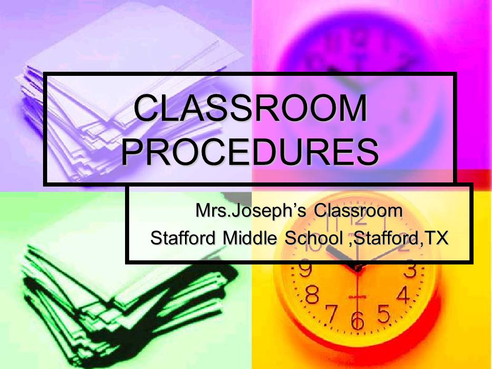 CLASSROOM PROCEDURES Mrs.Joseph’s Classroom Stafford Middle School,Stafford,TX