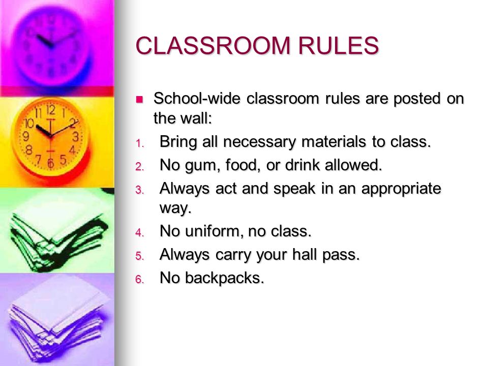 CLASSROOM RULES School-wide classroom rules are posted on the wall: School-wide classroom rules are posted on the wall: 1.