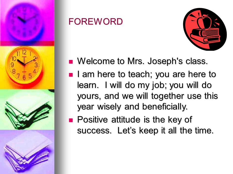 FOREWORD Welcome to Mrs. Joseph s class. Welcome to Mrs.