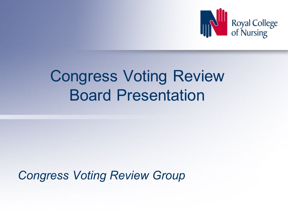 Congress Voting Review Board Presentation Congress Voting Review Group