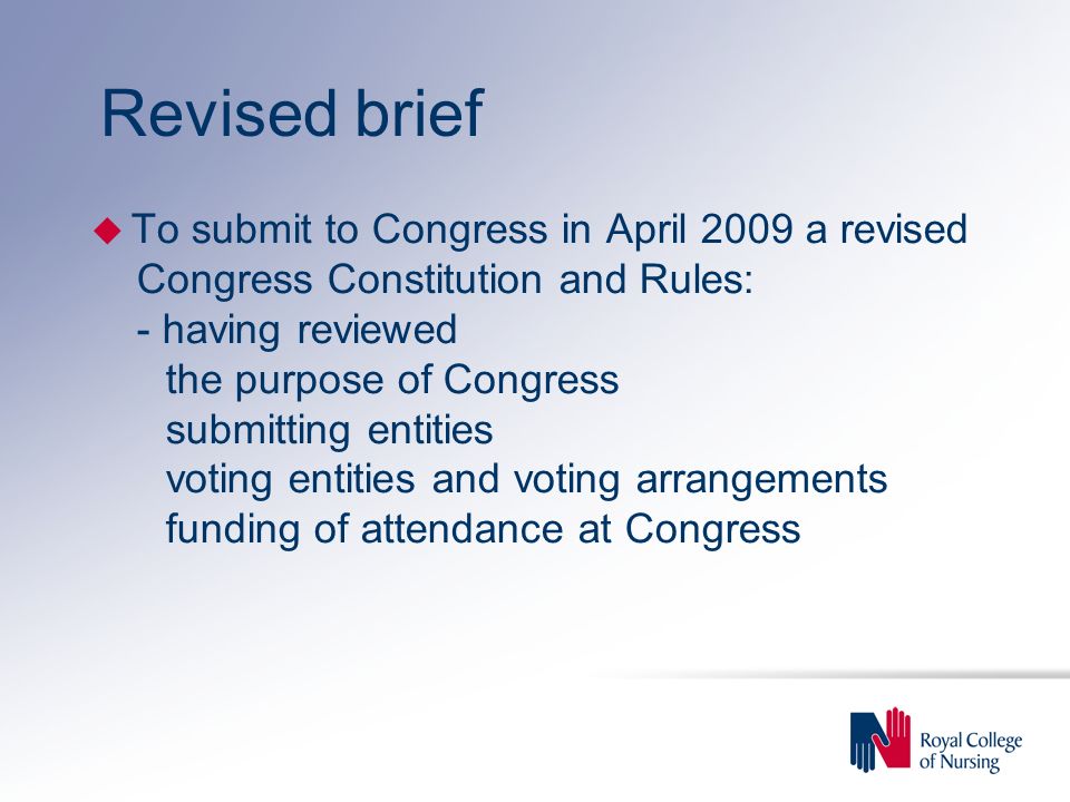 Revised brief u To submit to Congress in April 2009 a revised Congress Constitution and Rules: - having reviewed the purpose of Congress submitting entities voting entities and voting arrangements funding of attendance at Congress