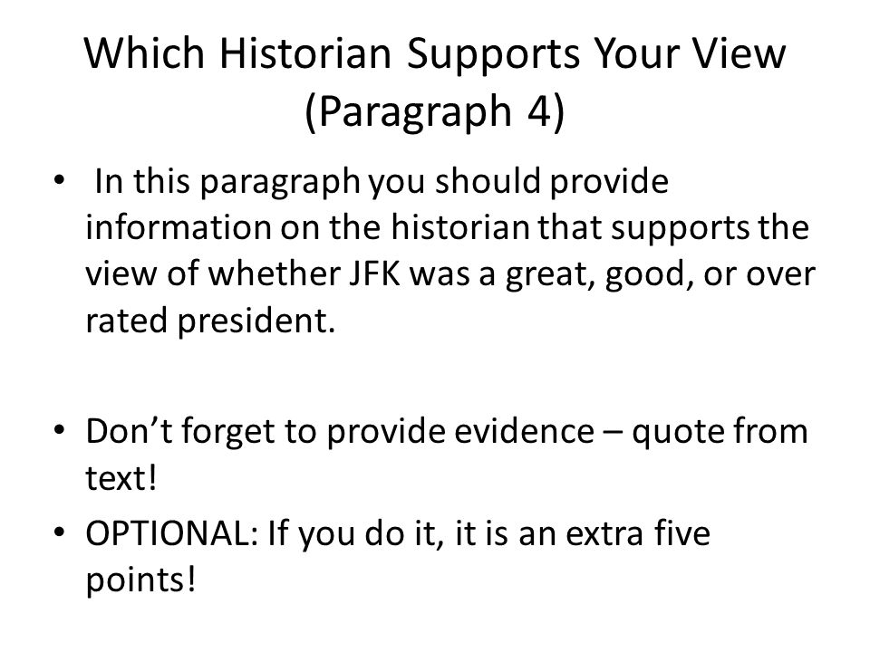 Which Historian Supports Your View (Paragraph 4) In this paragraph you should provide information on the historian that supports the view of whether JFK was a great, good, or over rated president.