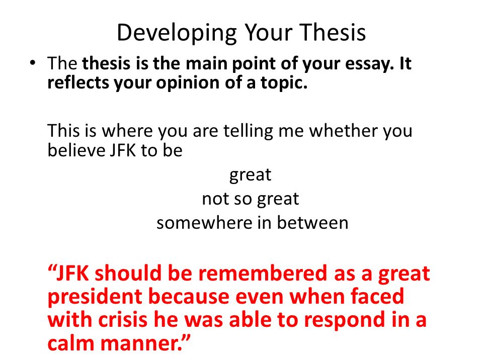 Developing Your Thesis The thesis is the main point of your essay.