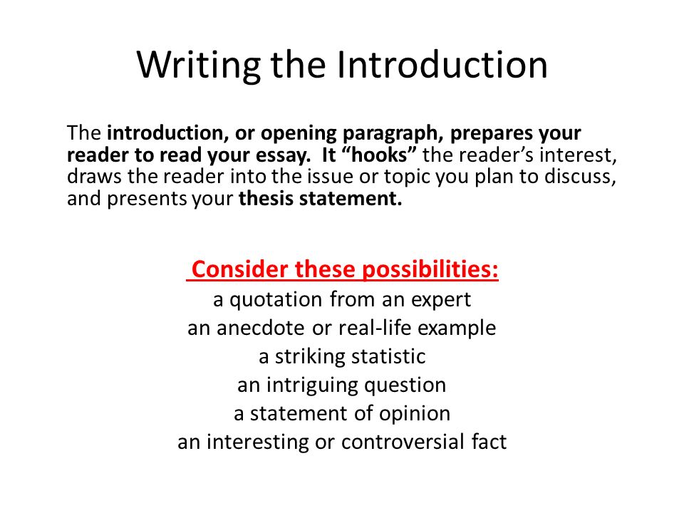 Writing the Introduction The introduction, or opening paragraph, prepares your reader to read your essay.