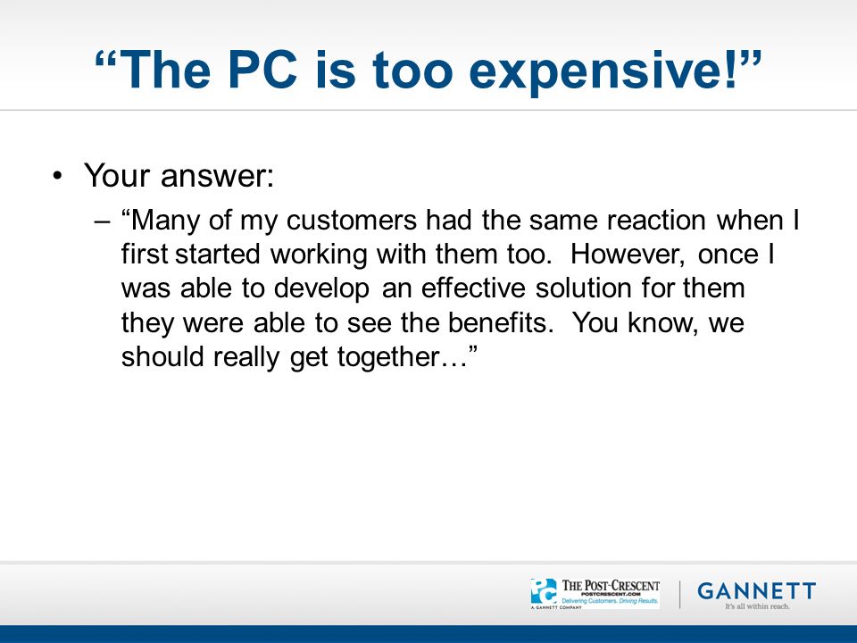 The PC is too expensive! Your answer: – Many of my customers had the same reaction when I first started working with them too.