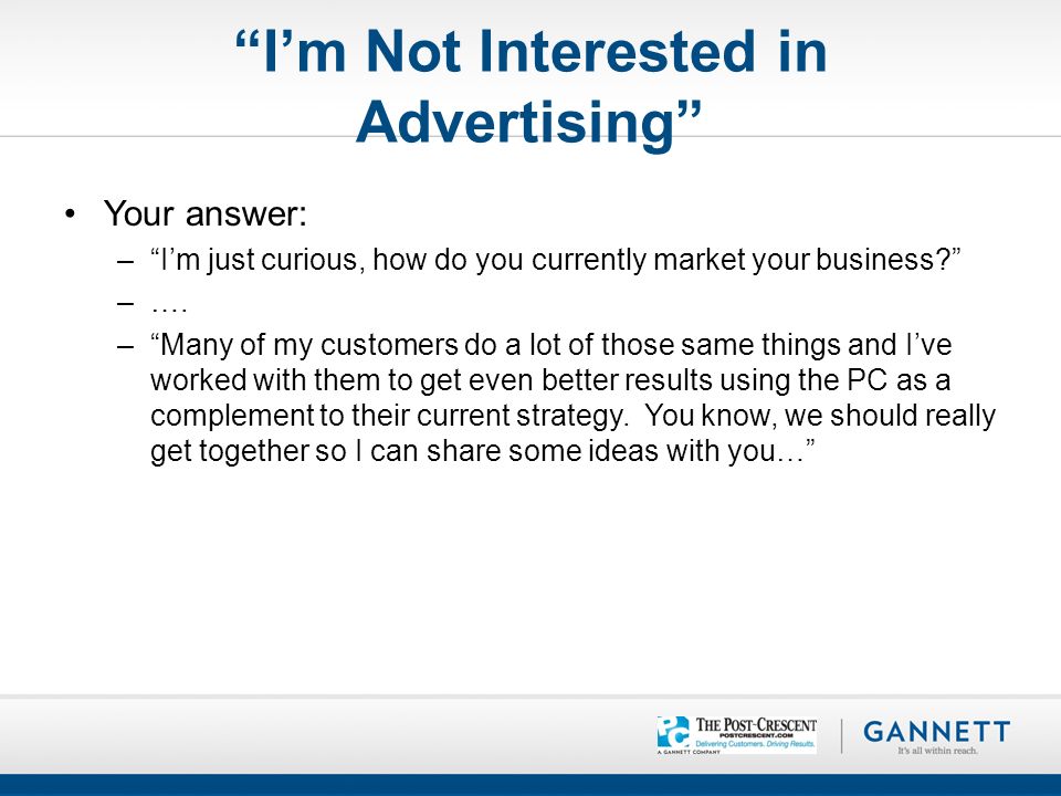 I’m Not Interested in Advertising Your answer: – I’m just curious, how do you currently market your business –….