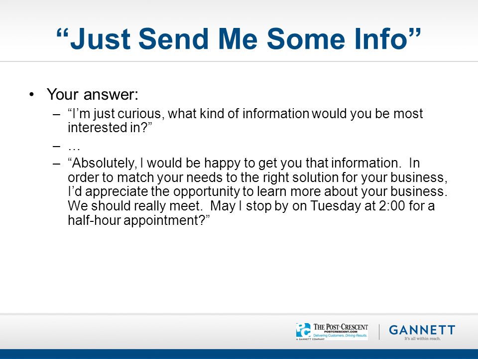Just Send Me Some Info Your answer: – I’m just curious, what kind of information would you be most interested in –… – Absolutely, I would be happy to get you that information.