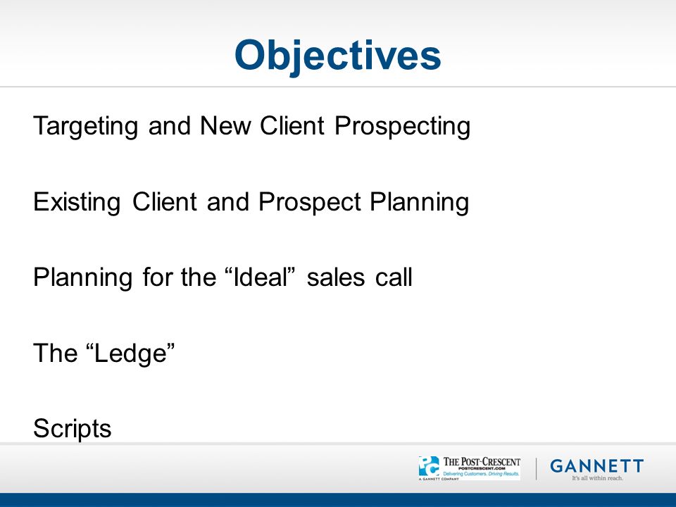 Targeting and New Client Prospecting Existing Client and Prospect Planning Planning for the Ideal sales call The Ledge Scripts Objectives