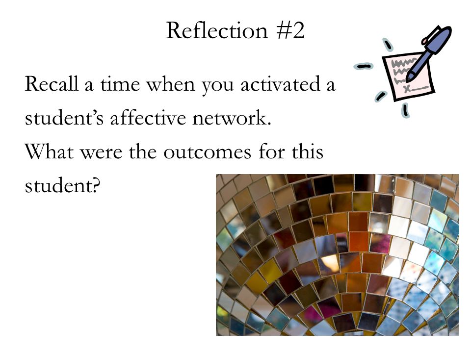 Reflection #2 Recall a time when you activated a student’s affective network.