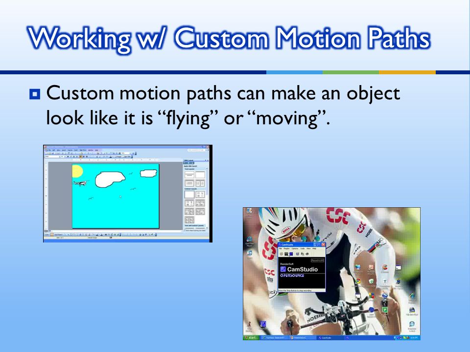  Custom motion paths can make an object look like it is flying or moving .