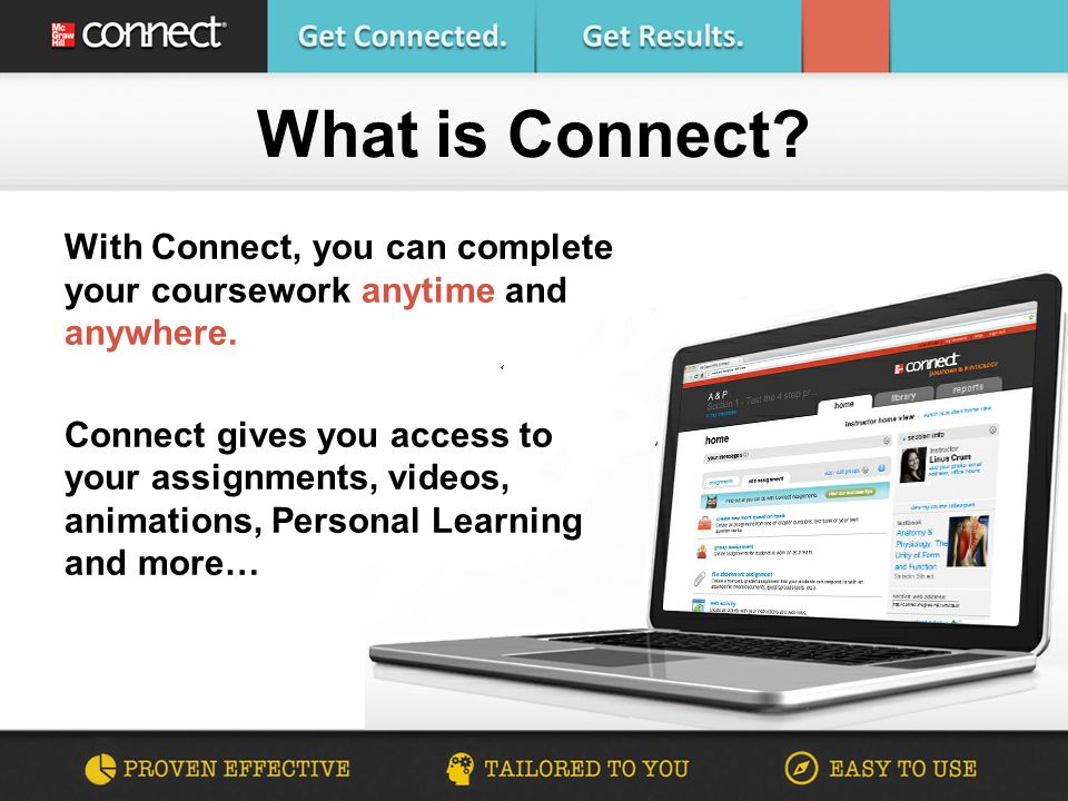 With Connect, you can complete your coursework anytime and anywhere.
