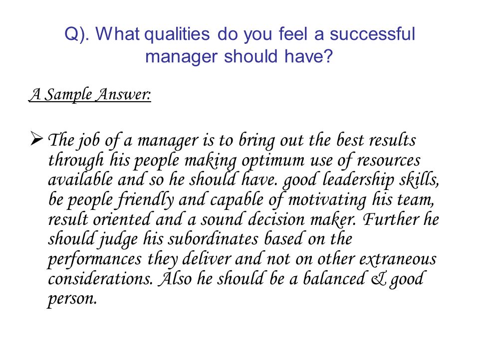 Q). What qualities do you feel a successful manager should have.