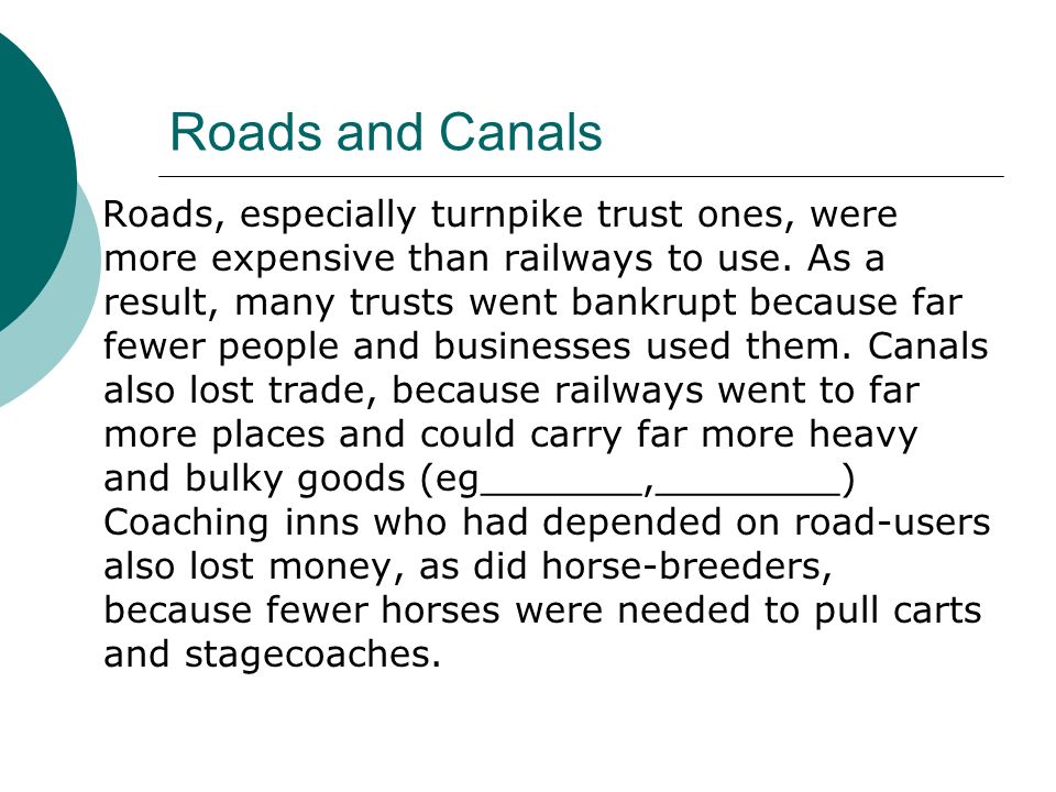 Roads and Canals Roads, especially turnpike trust ones, were more expensive than railways to use.