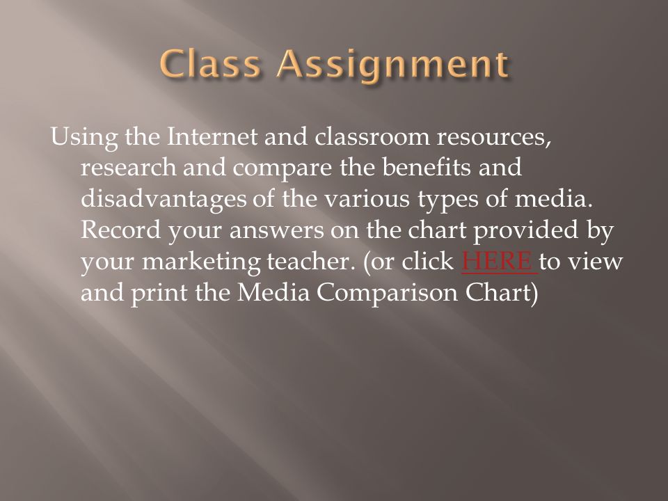 Using the Internet and classroom resources, research and compare the benefits and disadvantages of the various types of media.