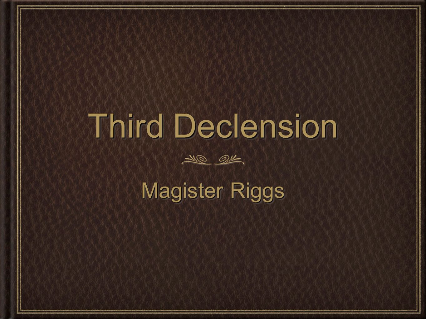 Third Declension Magister Riggs