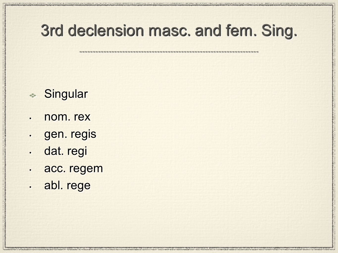 3rd declension masc. and fem. Sing. Singular nom.