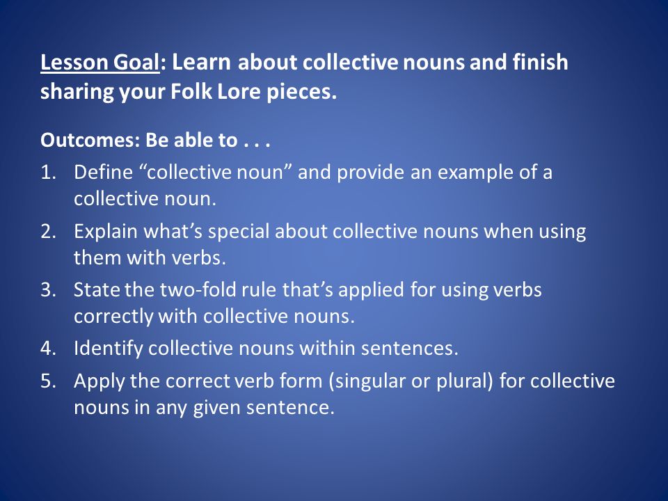 Lesson Goal: Learn about collective nouns and finish sharing your Folk Lore pieces.